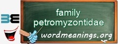 WordMeaning blackboard for family petromyzontidae